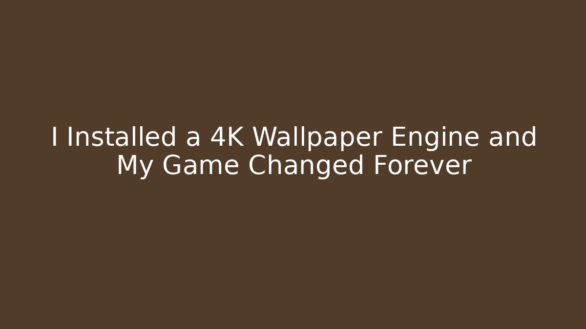 I Installed a 4K Wallpaper Engine and My Game Changed Forever