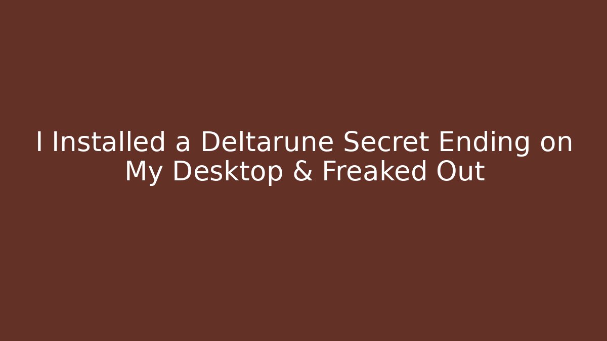 I Installed a Deltarune Secret Ending on My Desktop & Freaked Out