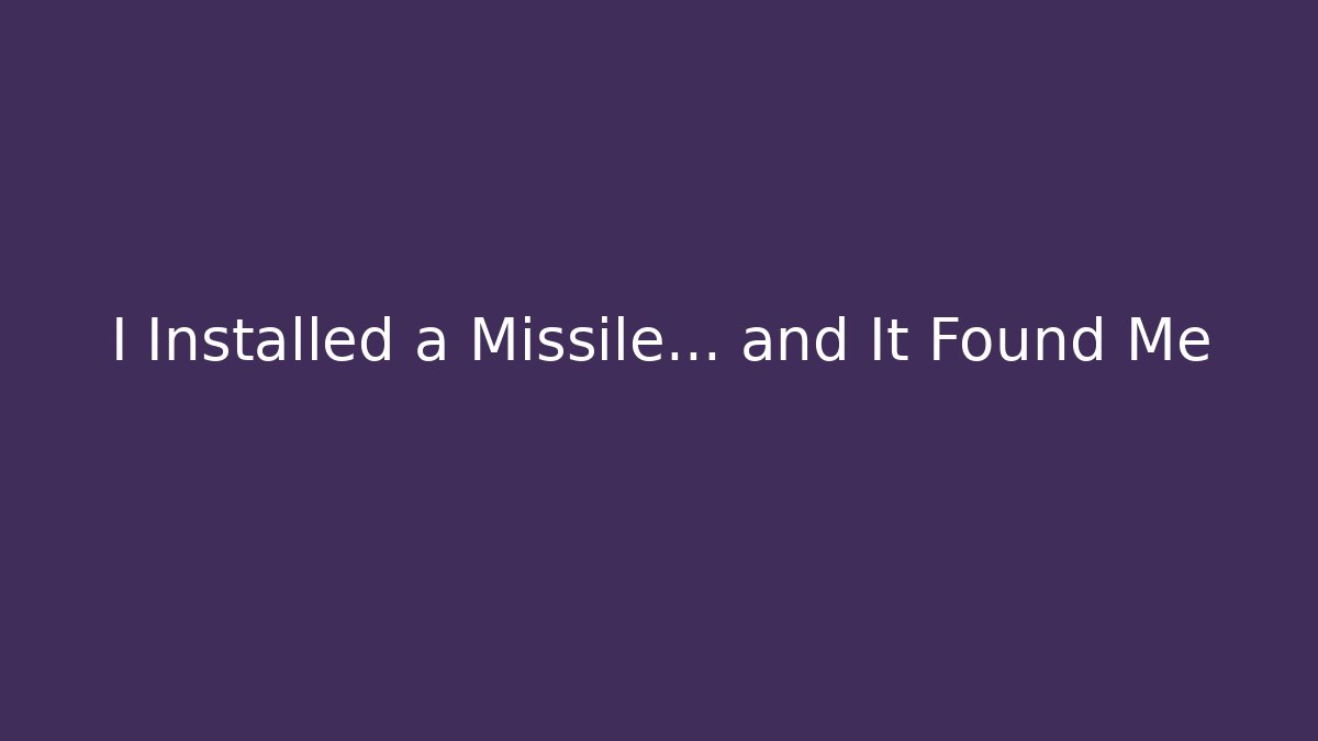I Installed a Missile… and It Found Me - Critter Realm