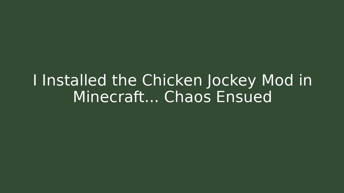 I Installed the Chicken Jockey Mod in Minecraft... Chaos Ensued