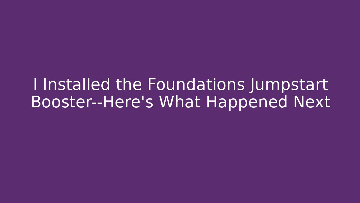 I Installed the Foundations Jumpstart Booster—Here's What Happened Next