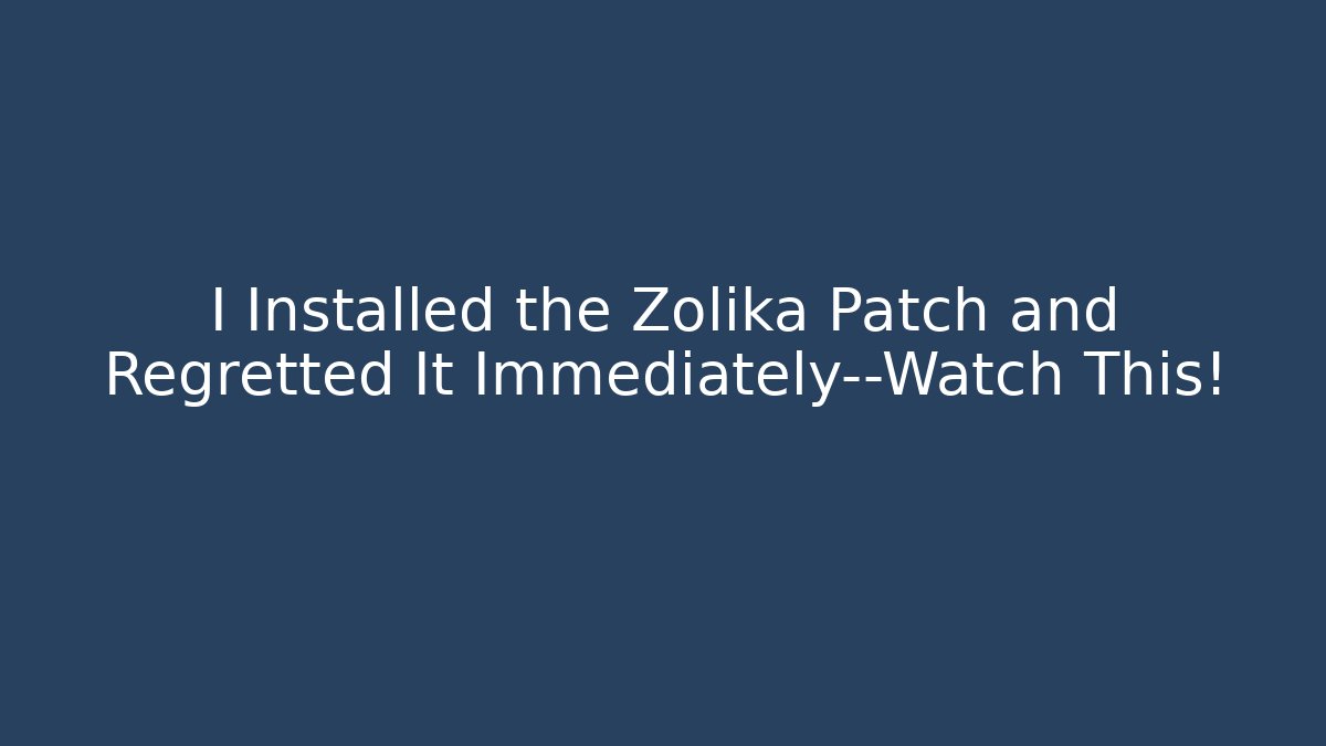 I Installed the Zolika Patch and Regretted It Immediately—Watch This!