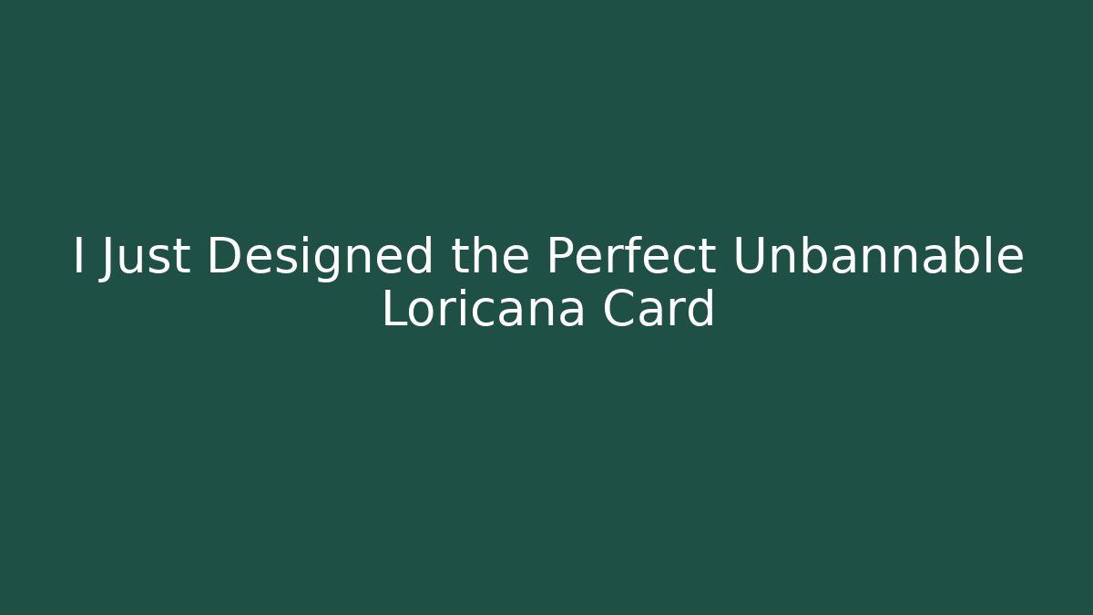 I Just Designed the Perfect Unbannable Loricana Card