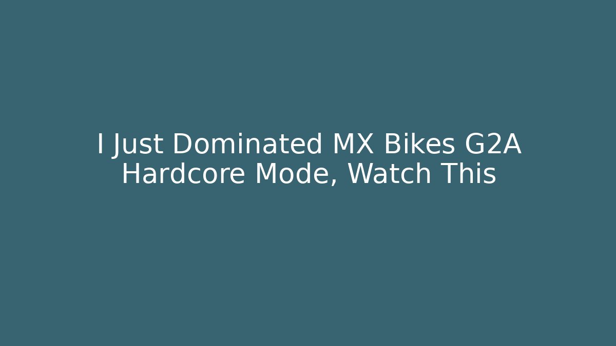 I Just Dominated MX Bikes G2A Hardcore Mode, Watch This