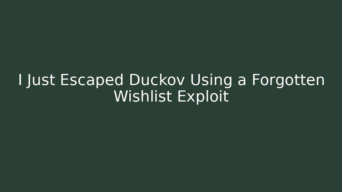 I Just Escaped Duckov Using a Forgotten Wishlist Exploit