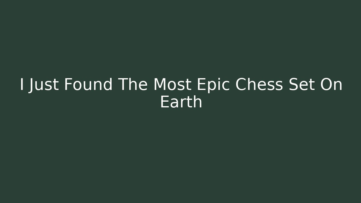 I Just Found The Most Epic Chess Set On Earth