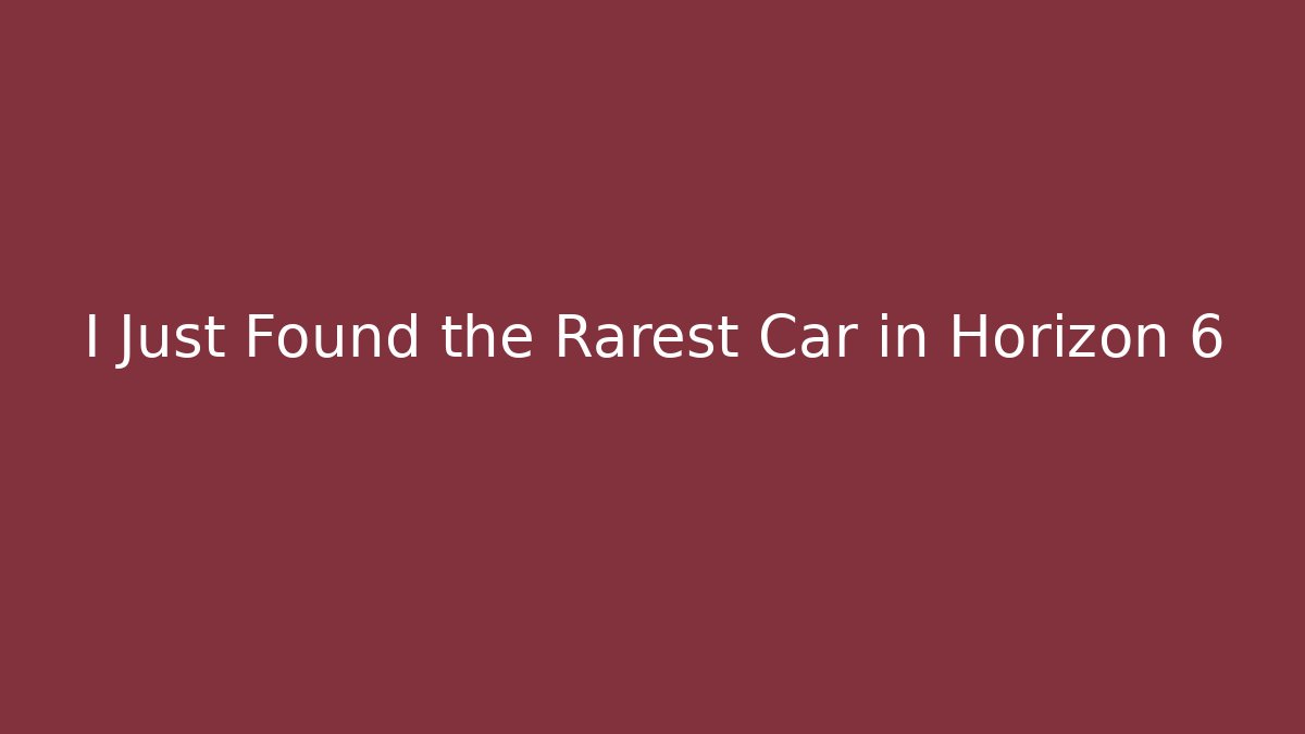 I Just Found the Rarest Car in Horizon 6 - Critter Realm
