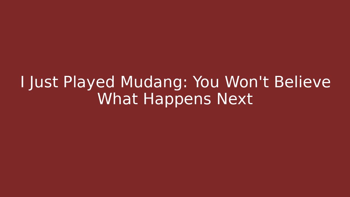 I Just Played Mudang: You Won't Believe What Happens Next
