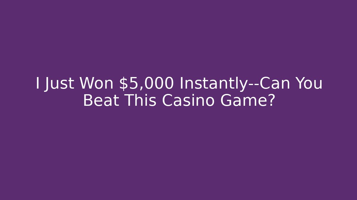 I Just Won $5,000 Instantly—Can You Beat This Casino Game?