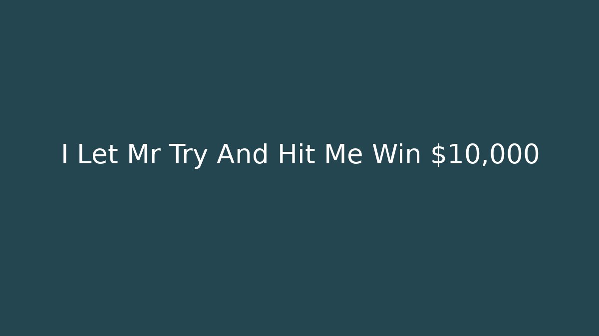 I Let Mr Try And Hit Me Win $10,000 - Critter Realm