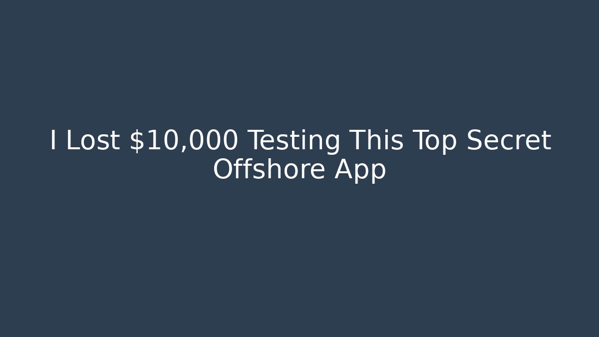 I Lost $10,000 Testing This Top Secret Offshore App