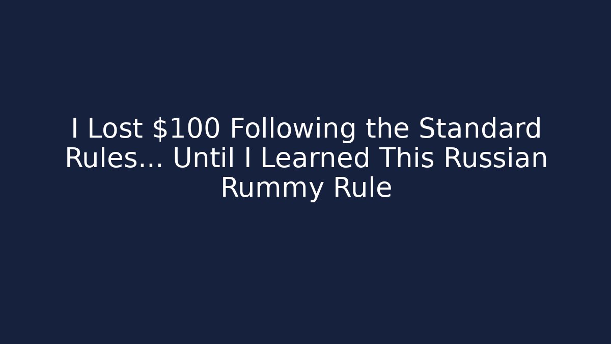 I Lost $100 Following the Standard Rules… Until I Learned This Russian Rummy Rule