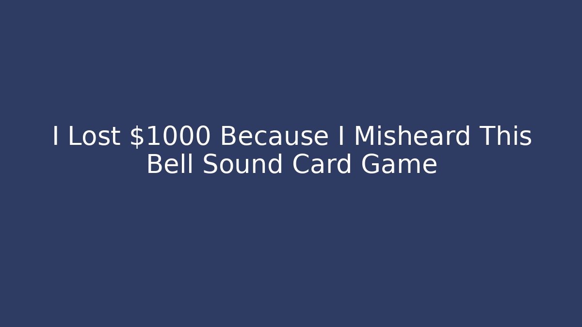 I Lost $1000 Because I Misheard This Bell Sound Card Game - Critter Realm