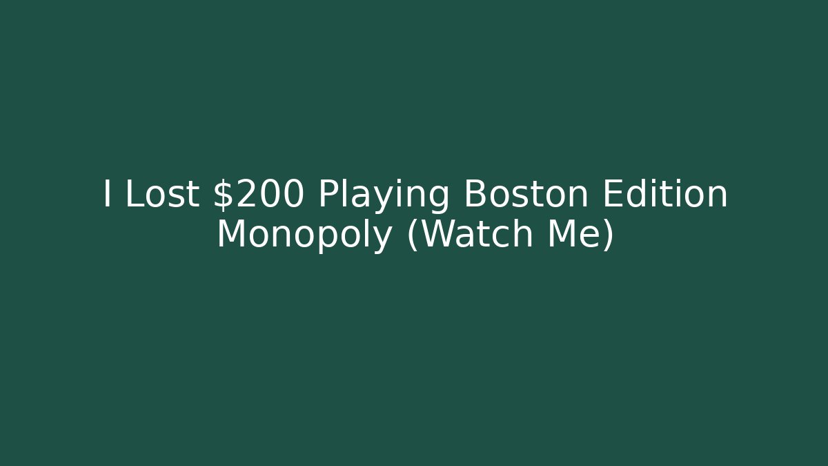 I Lost $200 Playing Boston Edition Monopoly (Watch Me)