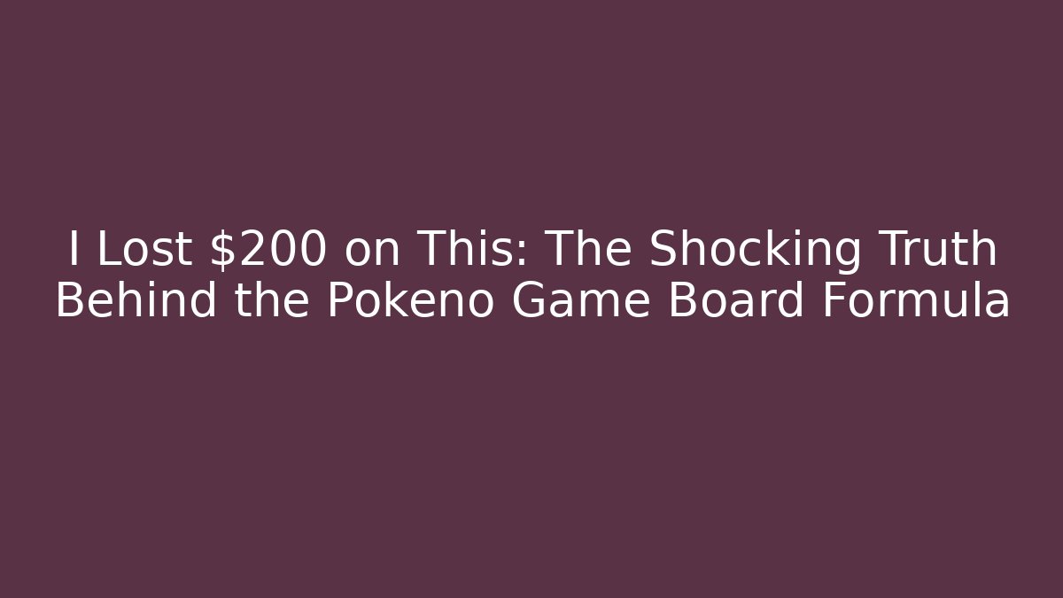 I Lost $200 on This: The Shocking Truth Behind the Pokeno Game Board Formula