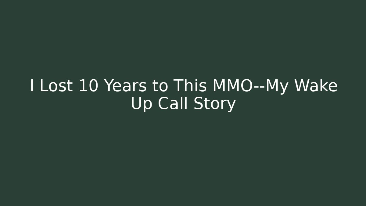 I Lost 10 Years to This MMO—My Wake Up Call Story