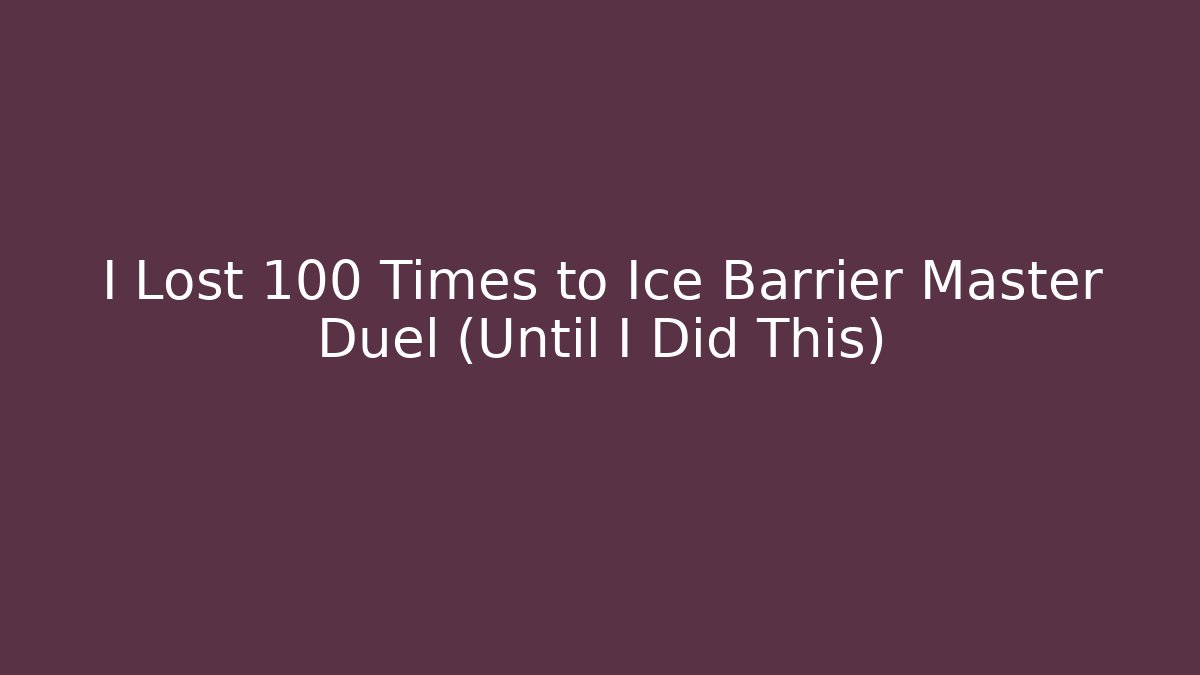 I Lost 100 Times to Ice Barrier Master Duel (Until I Did This) - Critter Realm