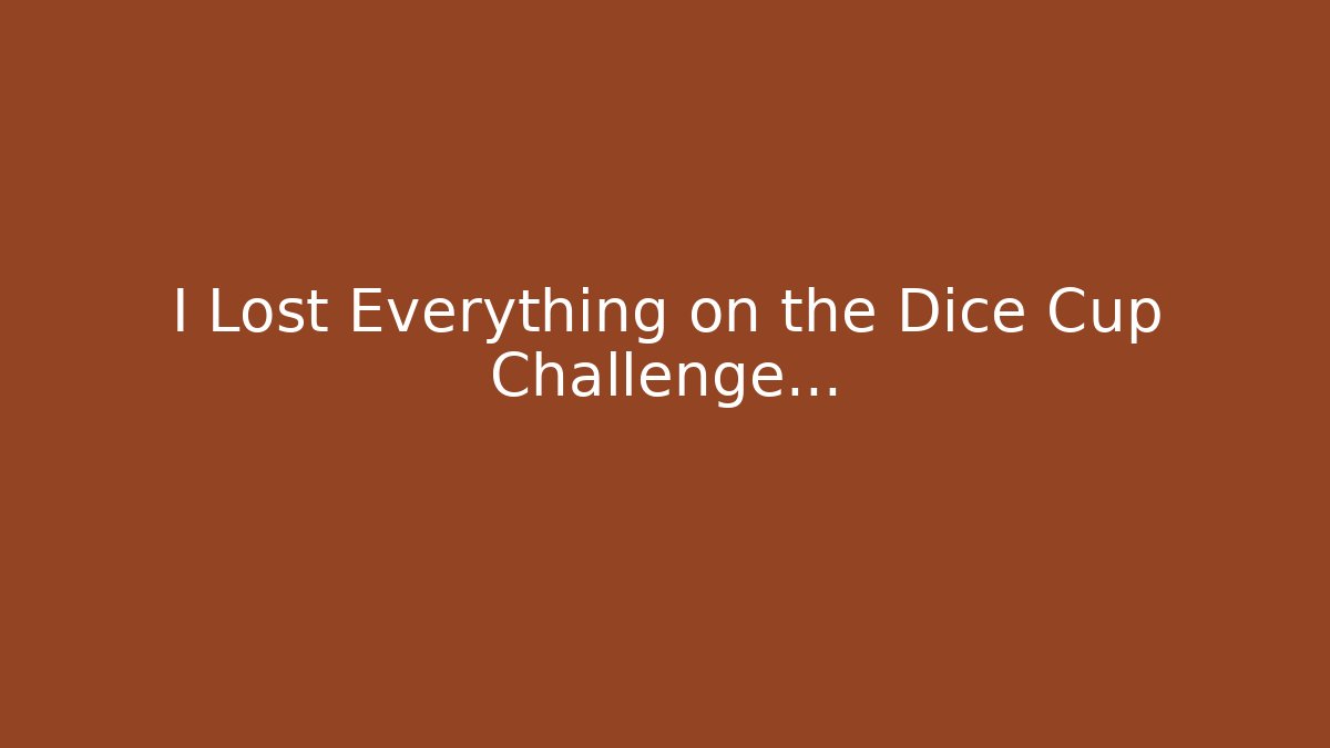 I Lost Everything on the Dice Cup Challenge… - Critter Realm