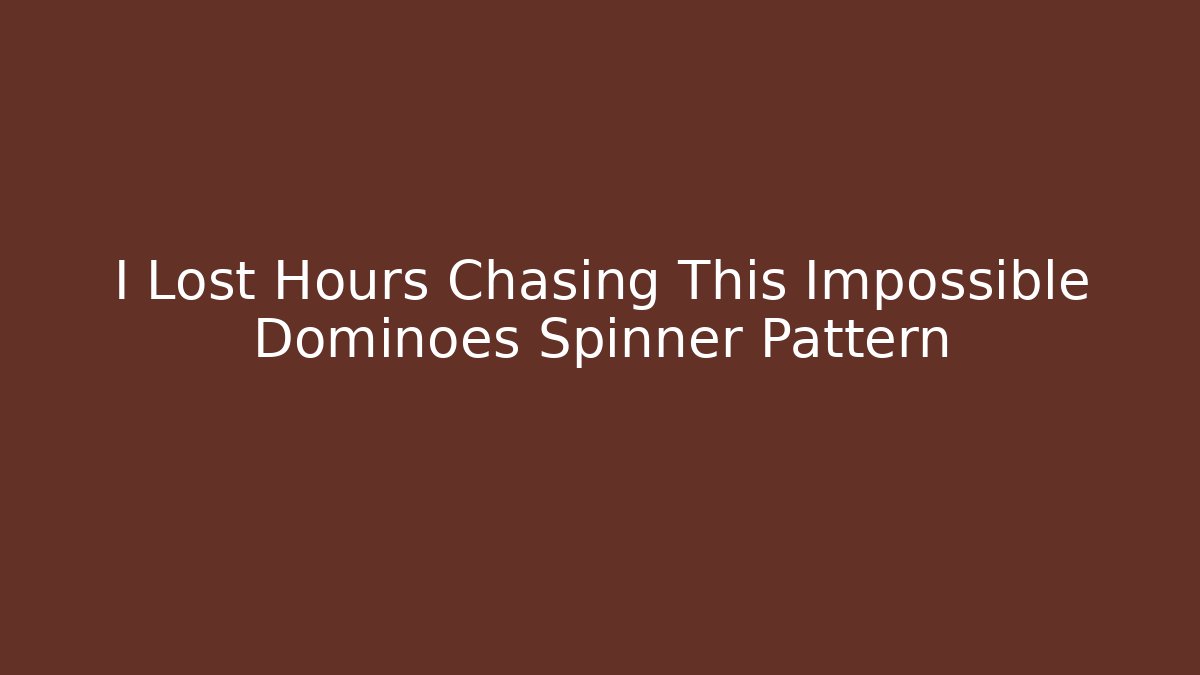 I Lost Hours Chasing This Impossible Dominoes Spinner Pattern - Critter Realm