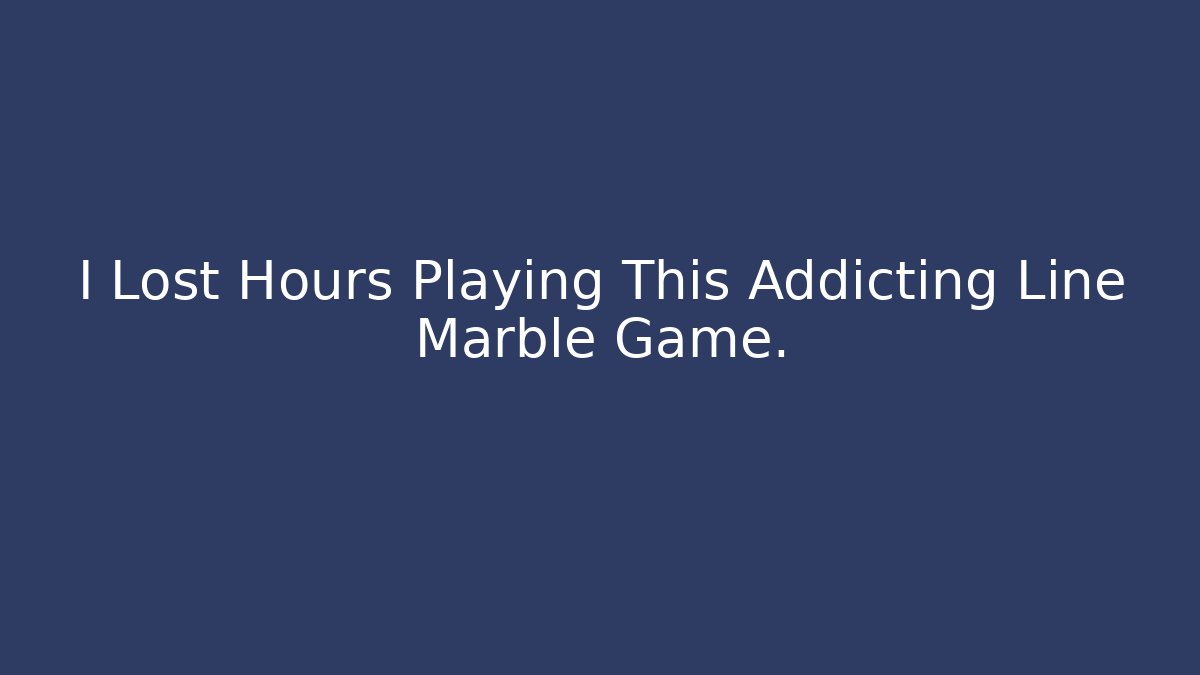 I Lost Hours Playing This Addicting Line Marble Game.