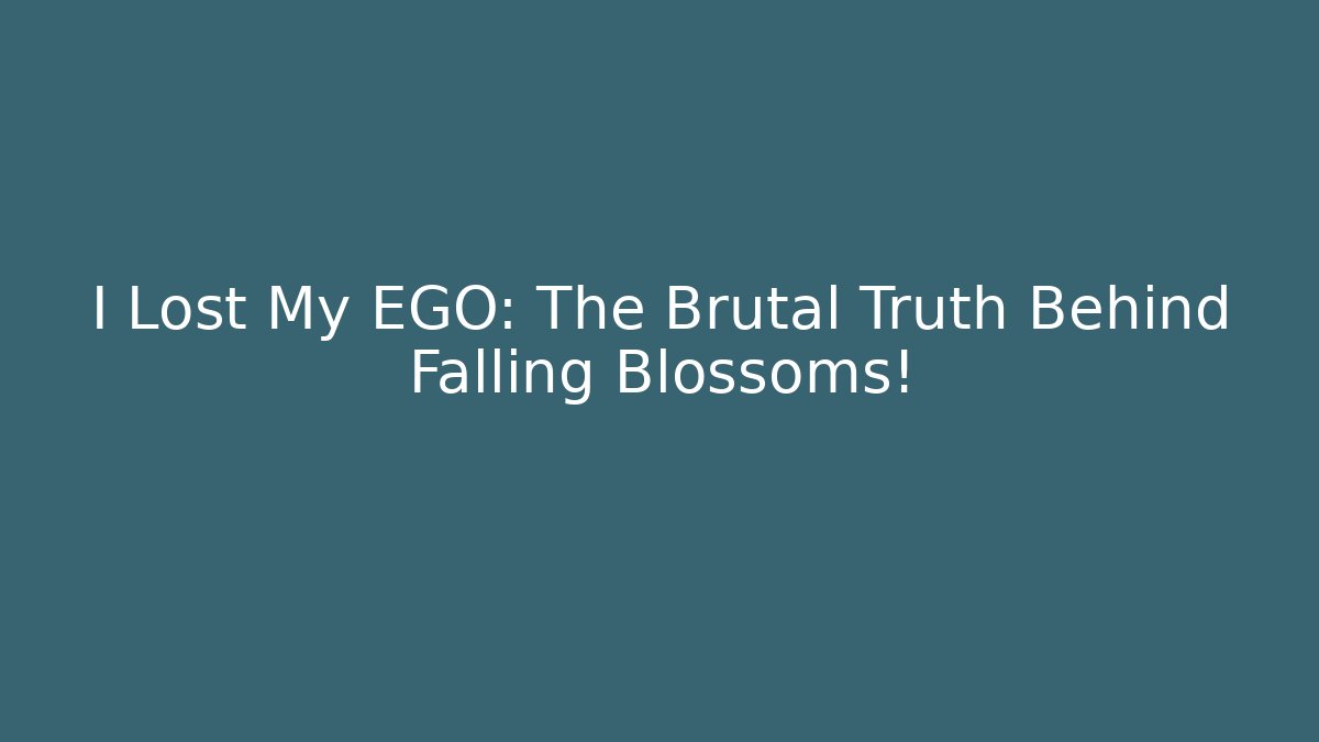I Lost My EGO: The Brutal Truth Behind Falling Blossoms!