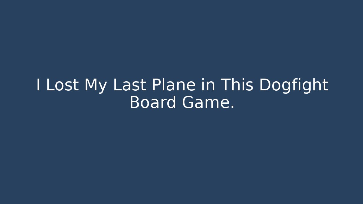 I Lost My Last Plane in This Dogfight Board Game.