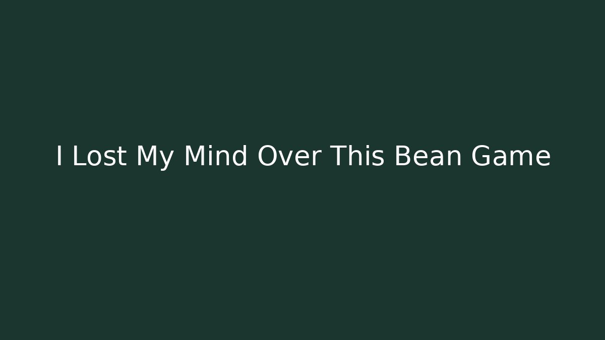 I Lost My Mind Over This Bean Game - Critter Realm