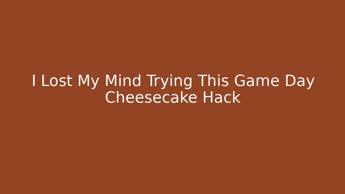 I Lost My Mind Trying This Game Day Cheesecake Hack