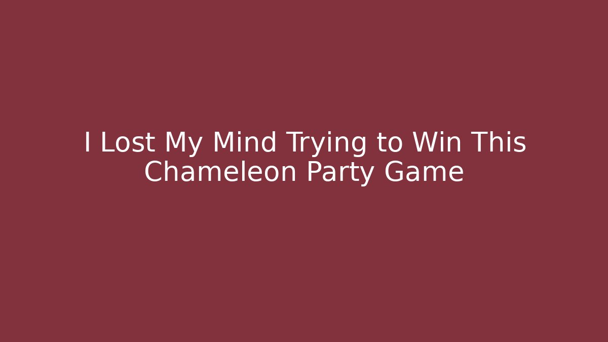 I Lost My Mind Trying to Win This Chameleon Party Game