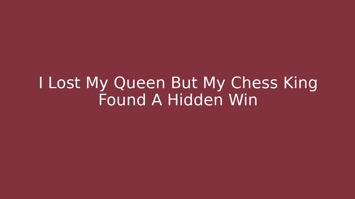 I Lost My Queen But My Chess King Found A Hidden Win - Critter Realm