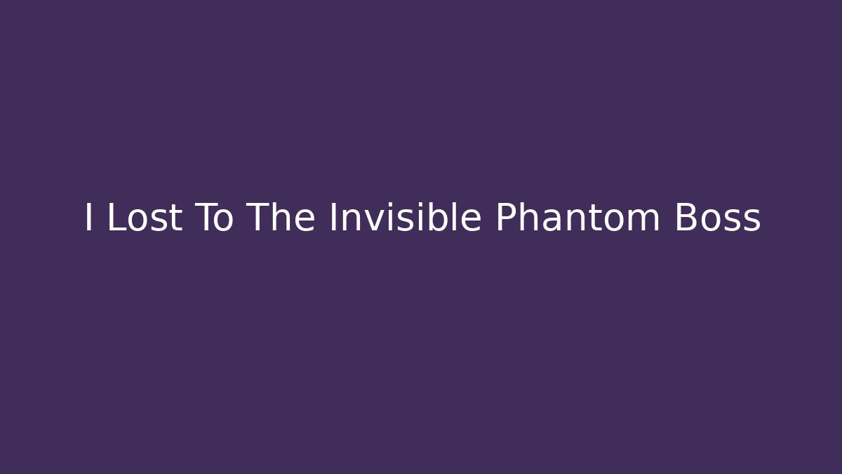 I Lost To The Invisible Phantom Boss - Critter Realm