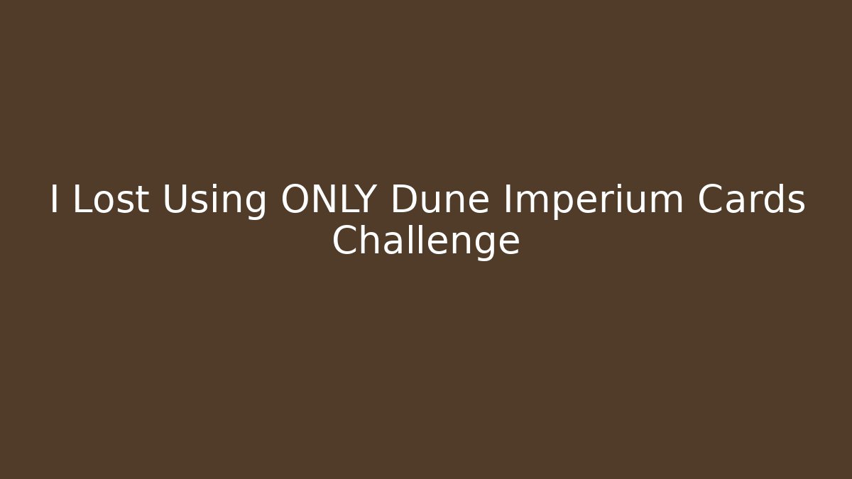 I Lost Using ONLY Dune Imperium Cards Challenge