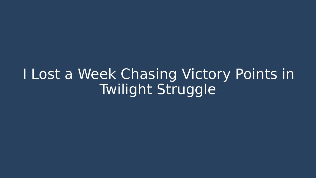 I Lost a Week Chasing Victory Points in Twilight Struggle