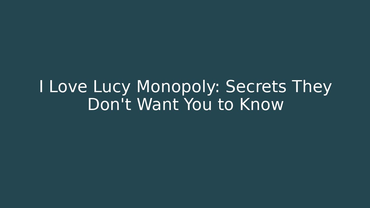 I Love Lucy Monopoly: Secrets They Don't Want You to Know