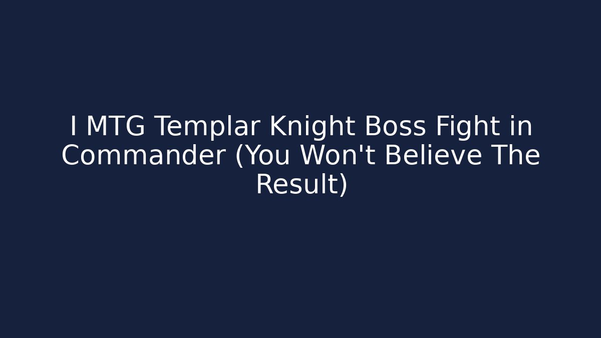 I MTG Templar Knight Boss Fight in Commander (You Won't Believe The Result)