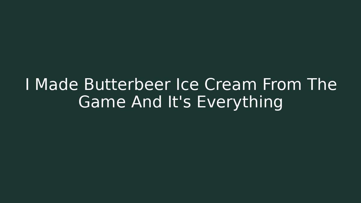 I Made Butterbeer Ice Cream From The Game And It's Everything - Critter Realm