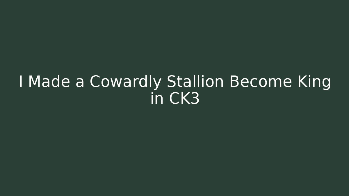 I Made a Cowardly Stallion Become King in CK3 - Critter Realm
