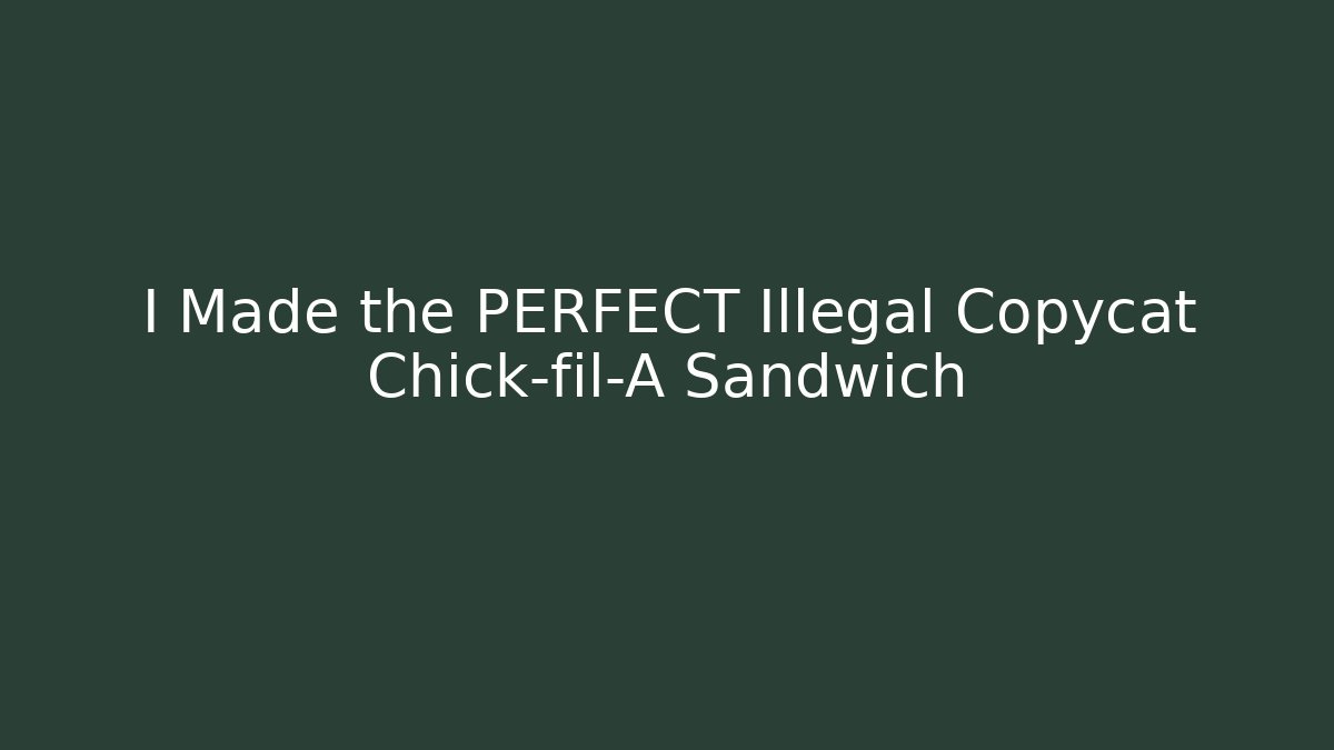 I Made the PERFECT Illegal Copycat Chick-fil-A Sandwich