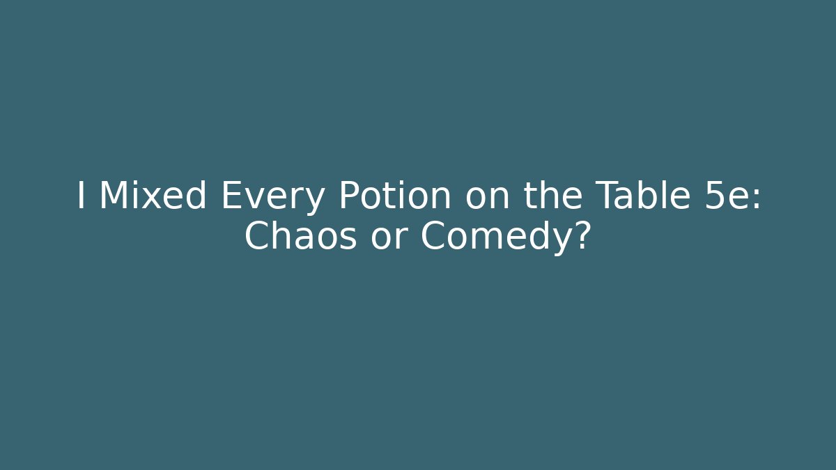I Mixed Every Potion on the Table 5e: Chaos or Comedy? - Critter Realm