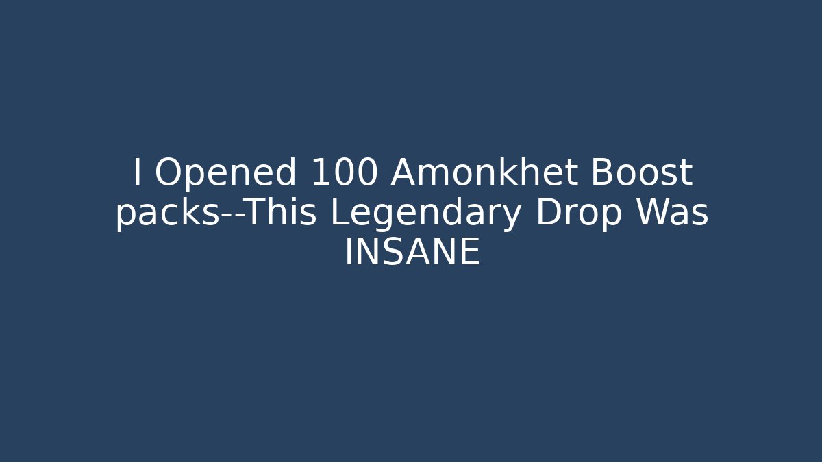 I Opened 100 Amonkhet Boost packs—This Legendary Drop Was INSANE