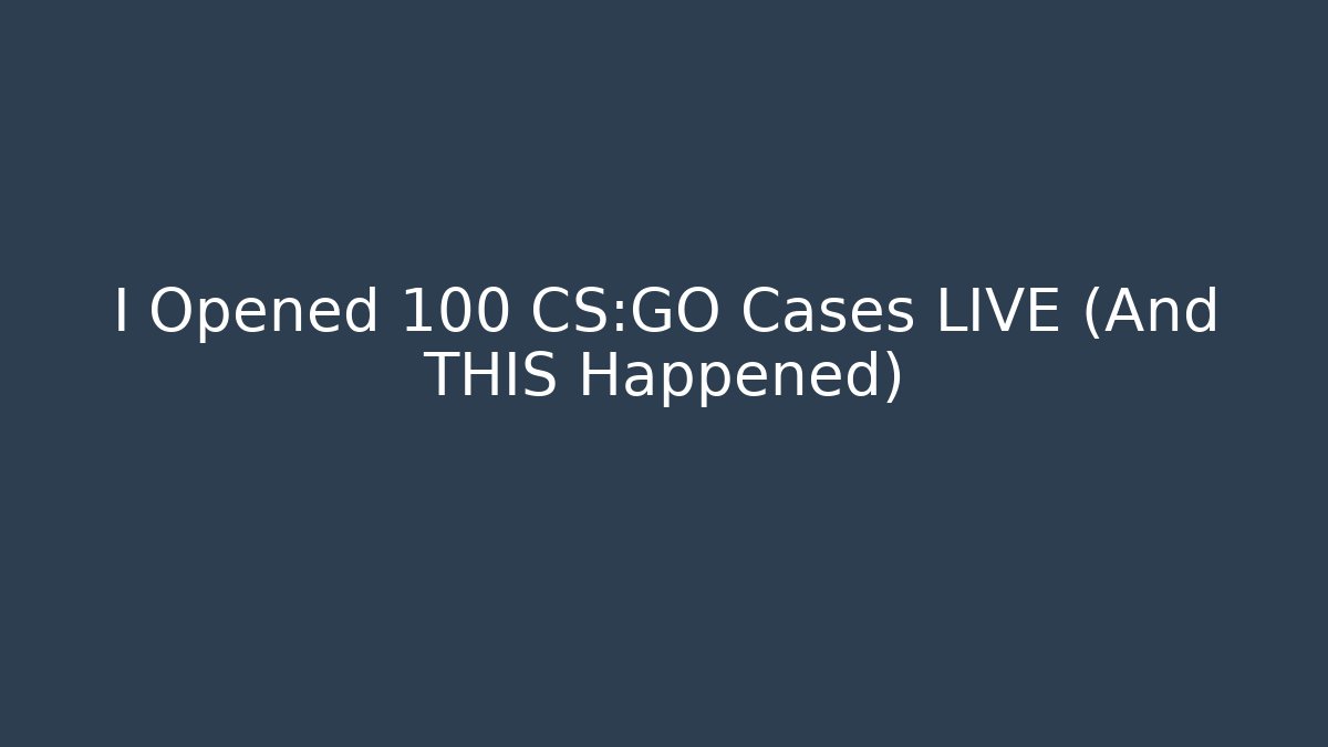 I Opened 100 CS:GO Cases LIVE (And THIS Happened)