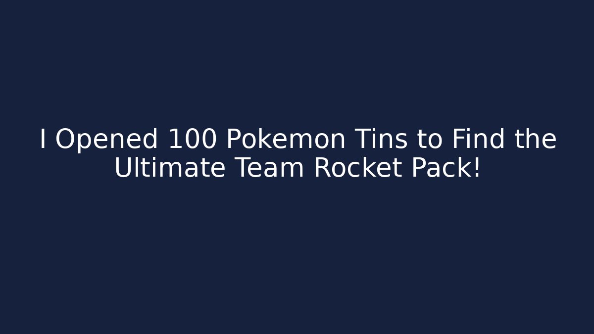 I Opened 100 Pokémon Tins to Find the Ultimate Team Rocket Pack!