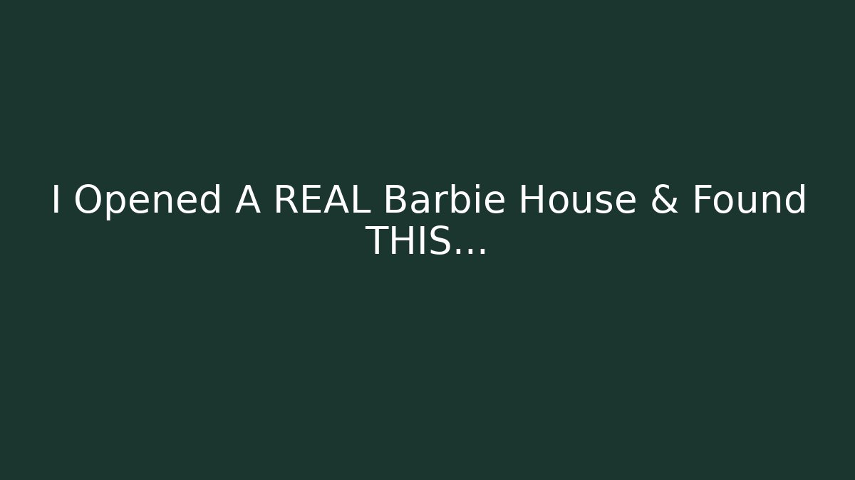 I Opened A REAL Barbie House & Found THIS… - Critter Realm