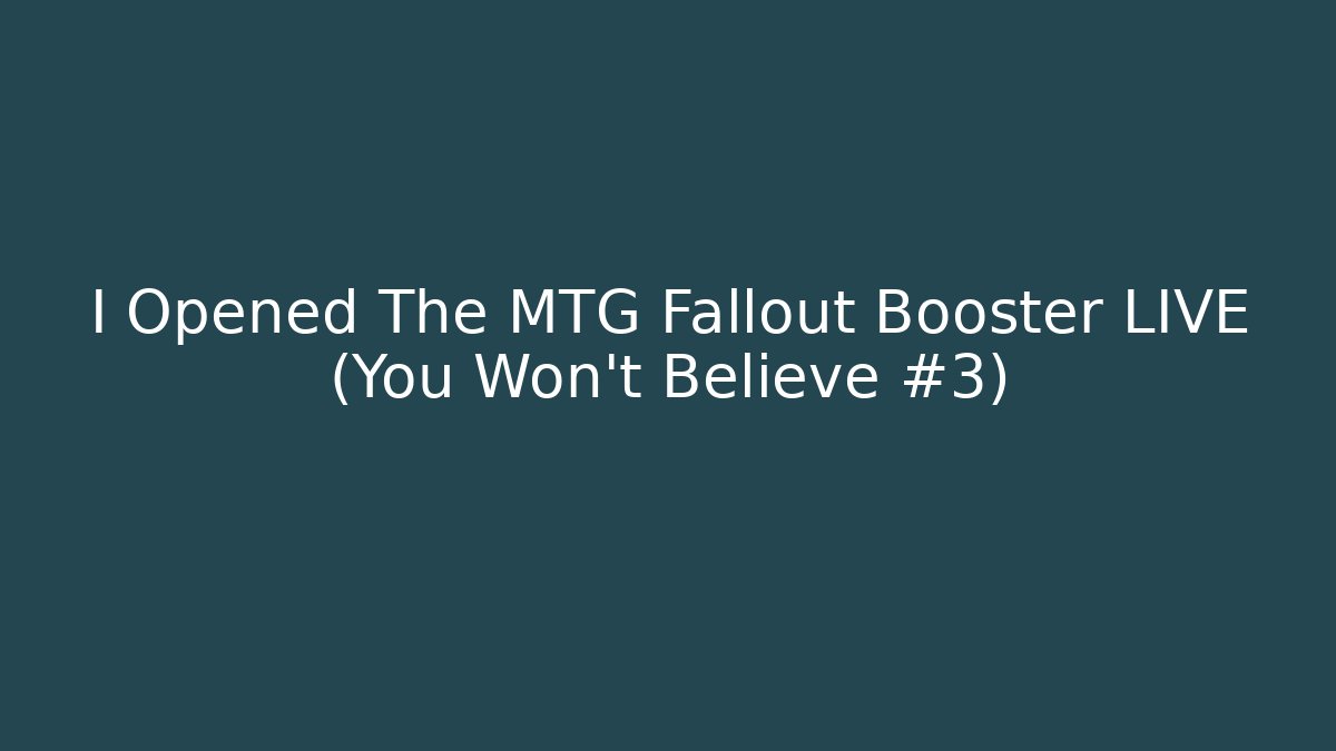 I Opened The MTG Fallout Booster LIVE (You Won't Believe #3)