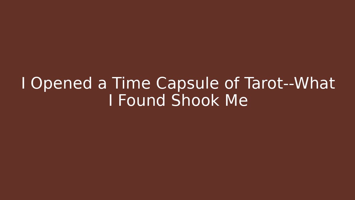 I Opened a Time Capsule of Tarot—What I Found Shook Me