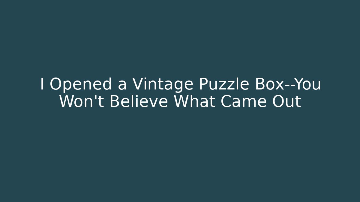 I Opened a Vintage Puzzle Box—You Won't Believe What Came Out