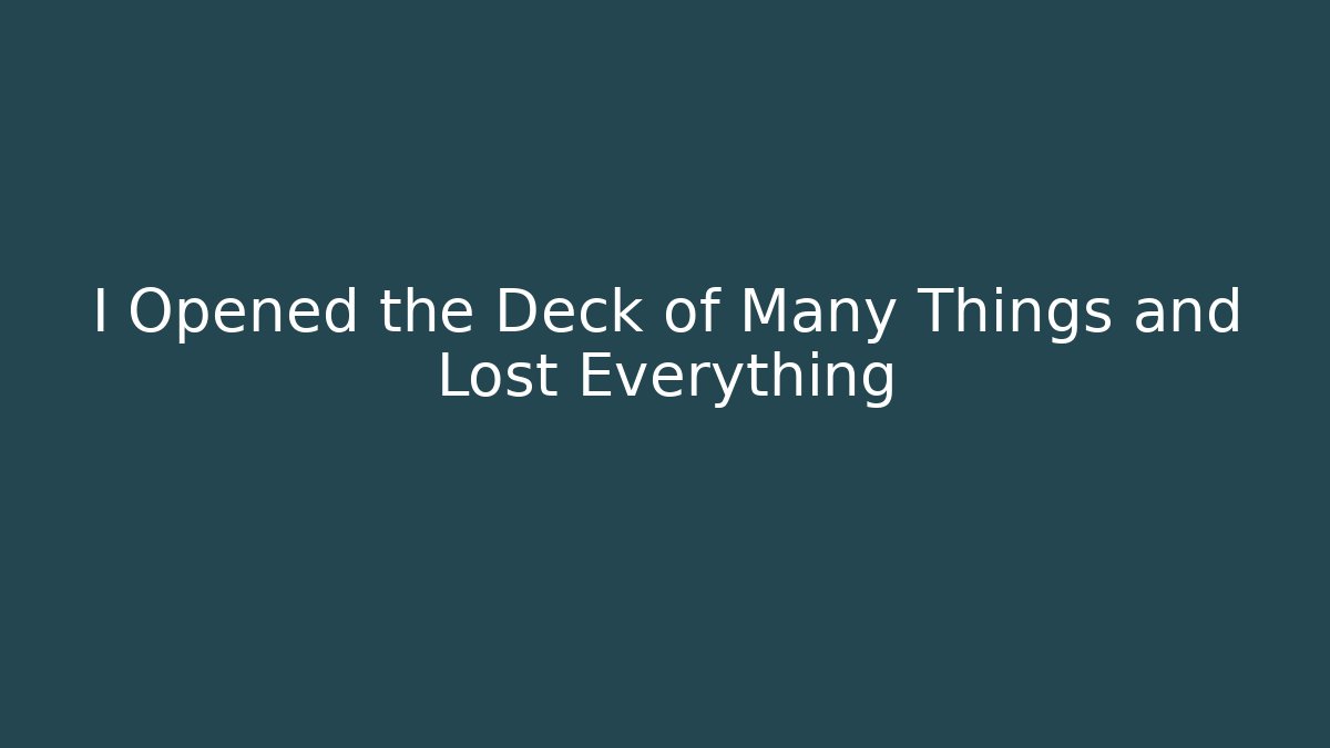 I Opened the Deck of Many Things and Lost Everything - Critter Realm