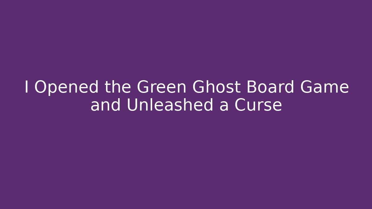 I Opened the Green Ghost Board Game and Unleashed a Curse - Critter Realm