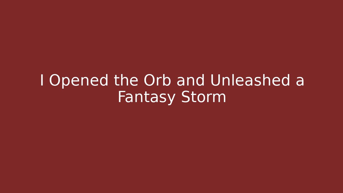 I Opened the Orb and Unleashed a Fantasy Storm - Critter Realm