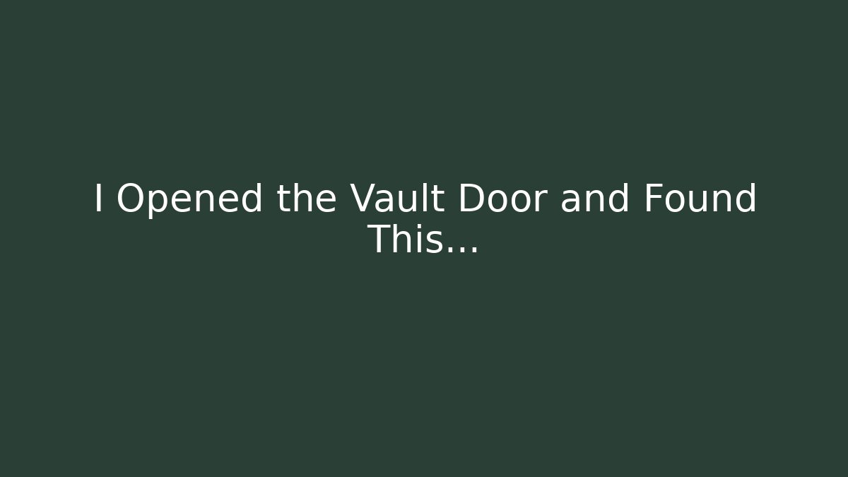 I Opened the Vault Door and Found This...